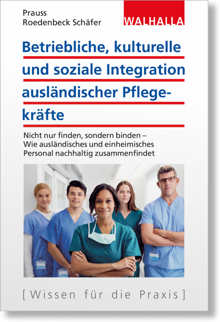 Betriebliche, kulturelle und soziale Integration ausländischer Pflegekräfte Nicht nur finden, sondern binden – Wie ausländisches und einheimisches Personal nachhaltig zusammenfindet Unser F A C H B U C H
